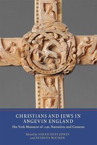 Cover image for Christians and Jews in Angevin England: The York Massacre of 1190, Narratives and Contexts