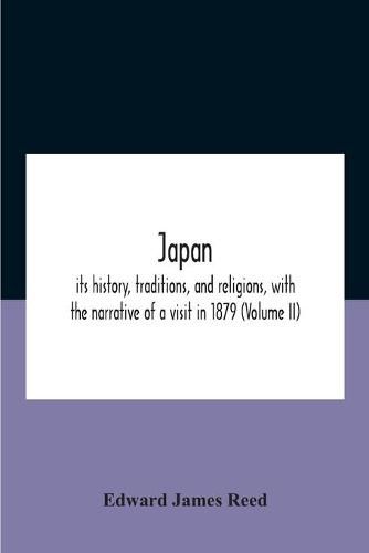 Japan; Its History, Traditions, And Religions, With The Narrative Of A Visit In 1879 (Volume Ii)