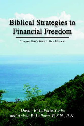 Cover image for Biblical Strategies to Financial Freedom: A Step-by-step Action Plan to Help You Glorify God by Becoming a Faithful Steward of All That is Entrusted to You