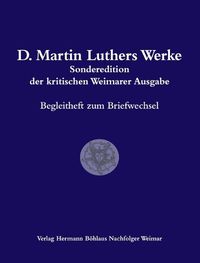 Cover image for D. Martin Luthers Werke. Weimarer Ausgabe (Sonderedition): Abteilung 3: Begleitheft Zum Briefwechsel