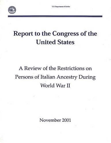 A Review of the Restrictions on Persons of Italian Ancestry During World War II: Report to the Congress of the United States (November 2001)