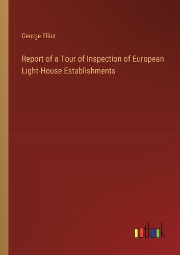 Cover image for Report of a Tour of Inspection of European Light-House Establishments