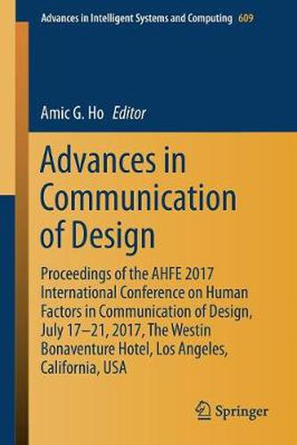 Cover image for Advances in Communication of Design: Proceedings of the AHFE 2017 International Conference on Human Factors in Communication of Design, July 17 21, 2017, The Westin Bonaventure Hotel, Los Angeles, California, USA