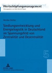 Cover image for Siedlungsentwicklung Und Energielogistik in Deutschland Im Spannungsfeld Von Zentralitaet Und Dezentralitaet