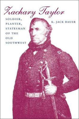 Cover image for Zachary Taylor: Soldier, Planter, Statesman of the Old Southwest