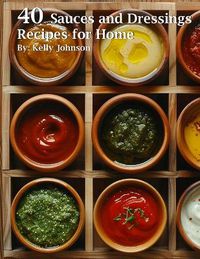 Cover image for 40 Sauces and Dressings Recipes for Home