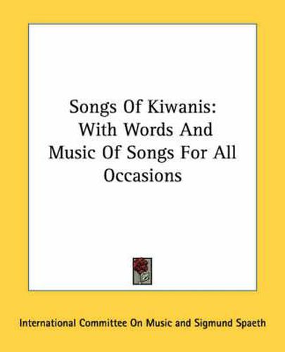 Cover image for Songs of Kiwanis: With Words and Music of Songs for All Occasions