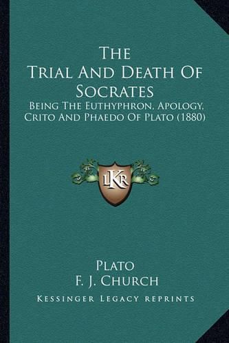 The Trial and Death of Socrates: Being the Euthyphron, Apology, Crito and Phaedo of Plato (1880)