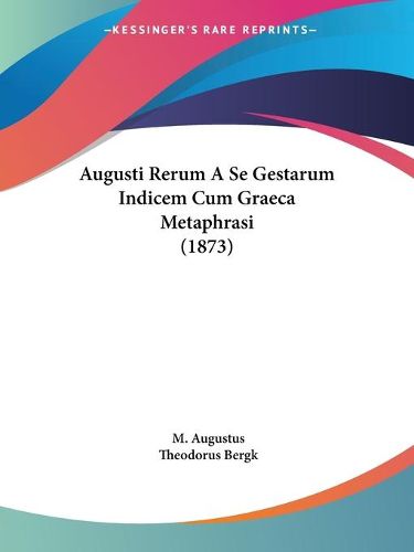 Cover image for Augusti Rerum a Se Gestarum Indicem Cum Graeca Metaphrasi (1873)