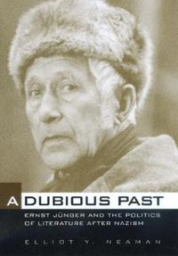 Cover image for A Dubious Past: Ernst Junger and the Politics of Literature after Nazism