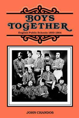 Cover image for Boys Together: English Public Schools 1800-1864