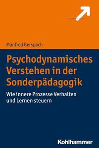 Cover image for Psychodynamisches Verstehen in Der Sonderpadagogik: Wie Innere Prozesse Verhalten Und Lernen Steuern