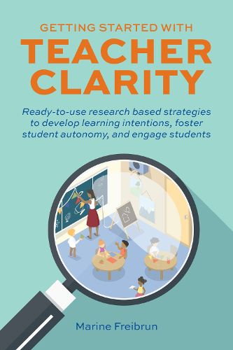 Cover image for Getting Started With Teacher Clarity: Ready-To-Use Research-Based Strategies to Develop Learning Intentions, Foster Student Intentions, Foster Student Autonomy, and Engage Students.