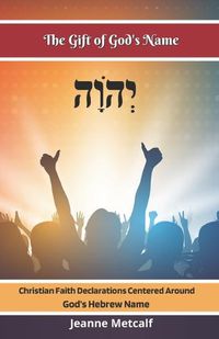 Cover image for The Gift of God's Name: Christian Faith Statements Centered Around God's Hebrew Name