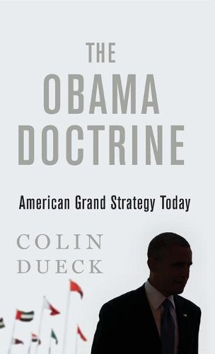 Cover image for The Obama Doctrine: American Grand Strategy Today