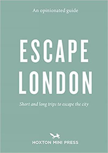 Cover image for An Opinionated Guide: Escape London: Day trips and weekends out of the city