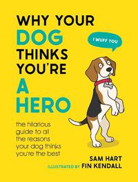 Cover image for Why Your Dog Thinks You're a Hero