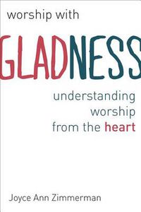 Cover image for Worship with Gladness: Understanding Worship from the Heart