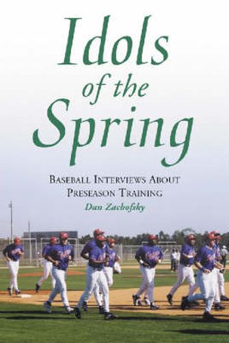 Cover image for Idols of the Spring: Baseball Interviews About Preseason Training