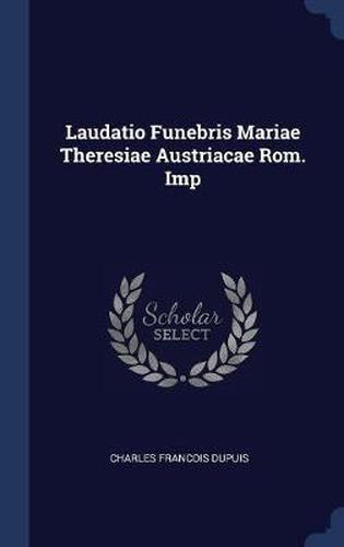 Laudatio Funebris Mariae Theresiae Austriacae ROM. Imp