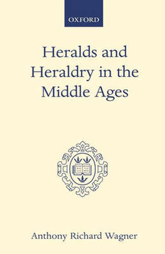 Heralds and Heraldry in the Middle Ages: An Inquiry into the Growth of the Armorial Function of Heralds