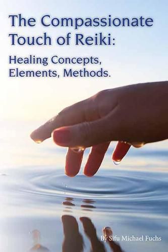 Cover image for The Compassionate Touch of Reiki: Healing Concepts, Elements, Methods