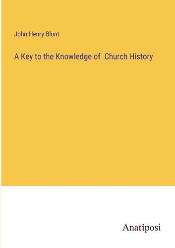 Cover image for A Key to the Knowledge of Church History