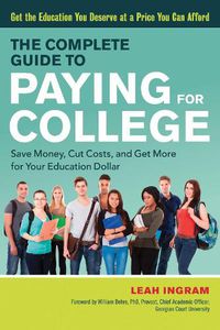 Cover image for The Complete Guide to Paying for College: Save Money, Cut Costs, and Get More for Your Education Dollar