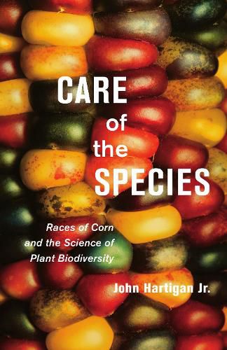 Cover image for Care of the Species: Races of Corn and the Science of Plant Biodiversity