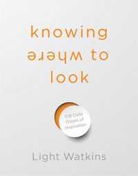 Cover image for Knowing Where to Look: 108 Daily Doses of Inspiration