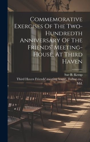 Cover image for Commemorative Exercises Of The Two-hundredth Anniversary Of The Friends' Meeting-house, At Third Haven