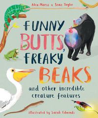 Cover image for Funny Butts, Freaky Beaks: And Other Incredible Creature Features