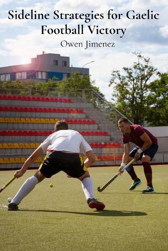 Cover image for Sideline Strategies for Gaelic Football Victory