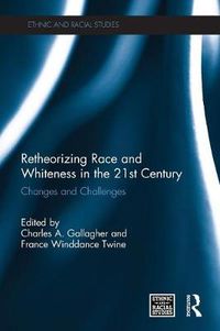 Cover image for Retheorizing Race and Whiteness in the 21st Century: Changes and Challenges