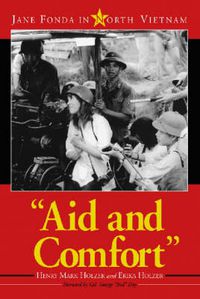 Cover image for Aid and Comfort: Jane Fonda in North Vietnam