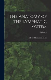 Cover image for The Anatomy of the Lymphatic System; Volume 1