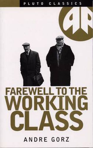 Farewell to the Working Class: An Essay on Post-Industrial Socialism