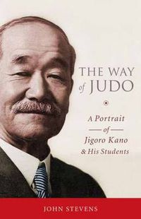 Cover image for The Way of Judo: A Portrait of Jigoro Kano and His Students