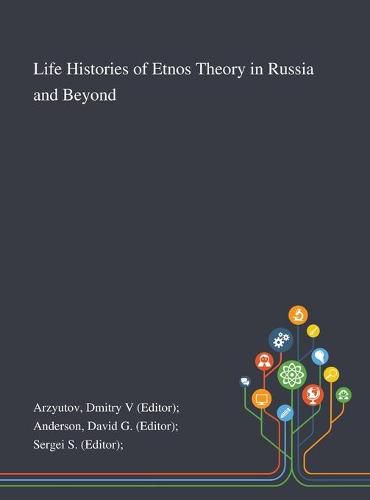 Life Histories of Etnos Theory in Russia and Beyond