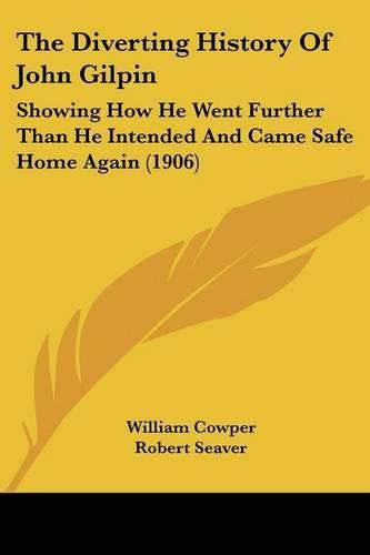 The Diverting History of John Gilpin: Showing How He Went Further Than He Intended and Came Safe Home Again (1906)