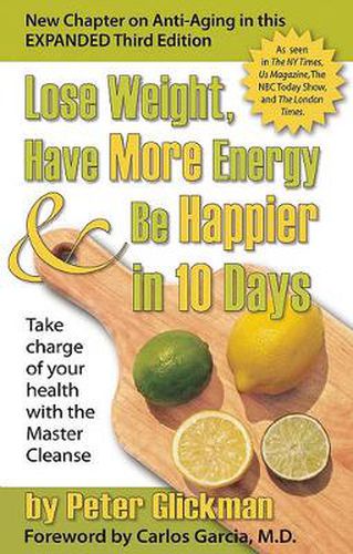 Cover image for Lose Weight, Have More Energy and Be Happier in 10 Days: Take Charge of Your Health with the Master Cleanse