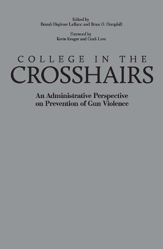 Cover image for College in the Crosshairs: An Administrative Perspective on Prevention of Gun Violence
