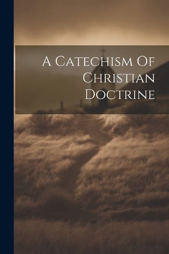 Cover image for A Catechism Of Christian Doctrine