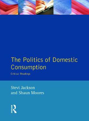 Cover image for The Politics of Domestic Consumption: Critical Readings