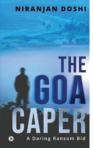 Cover image for The Goa Caper: A Daring Ransom Bid