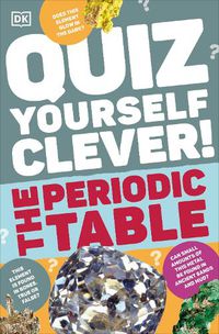 Cover image for Quiz Yourself Clever! The Periodic Table