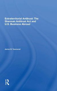 Cover image for Extraterritorial Antitrust: The Sherman Antitrust Act and U.S. Business Abroad: The Sherman Antitrust Act And U.s. Business Abroad