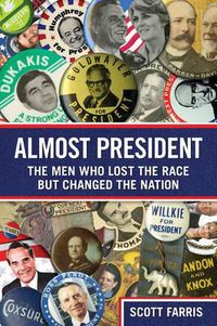 Cover image for Almost President: The Men Who Lost The Race But Changed The Nation