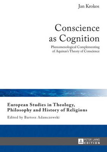 Cover image for Conscience as Cognition: Phenomenological Complementing of Aquinas's Theory of Conscience