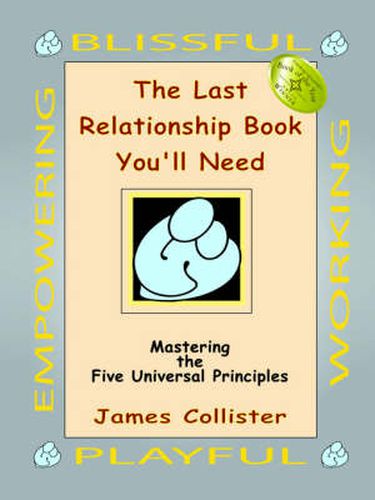 Cover image for The Last Relationship Book You'll Need: Mastering the Five Universal Principles